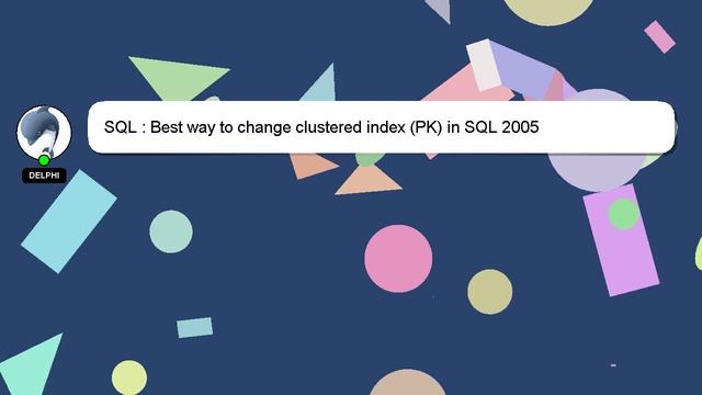 SQL : Best way to change clustered index (PK) in SQL 2005 смотреть онлайн