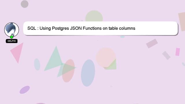 SQL : Using Postgres JSON Functions on table columns смотреть онлайн