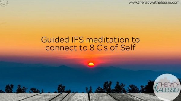IFS meditation to connect to 8 C's of Self - Curiosity, Clarity, Calmness, Compassion, Confidence..
