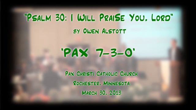 "Psalm 30: I Will Praise You Lord" (Alstott) - Pax Christi (MN) Choirs/Orchestra смотреть онлайн