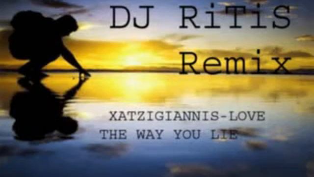 Xatzigiannis-Love The Way You Lie(Dj RiTiS Remix) смотреть онлайн