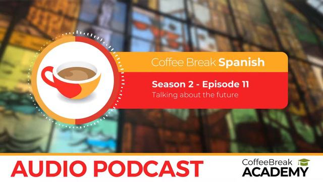 Expressing the future in Spanish: IR a + infinitive | Coffee Break Spanish Podcast S2E11 смотреть онлайн