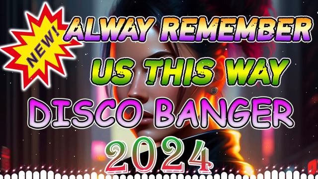 ALWAY REMEMBER US THIS WAY 💟 New Remix Of 2024 Nonstop