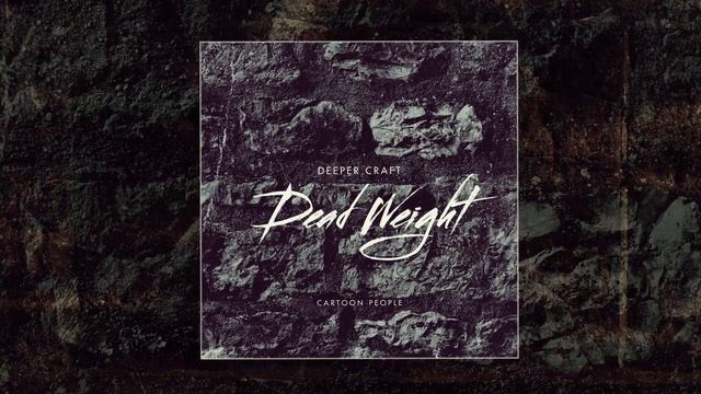 Deeper Craft - Dead Weight (Официальная премьера трека) смотреть онлайн