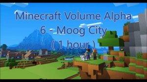 C418 - Moog City ( Minecraft Volume Alpha 6 ) ( 1 hour ) ( Menu 2 )