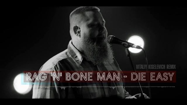Rag 'n' Bone Man - Die Easy (Vitaliy Kiselevich Remix)