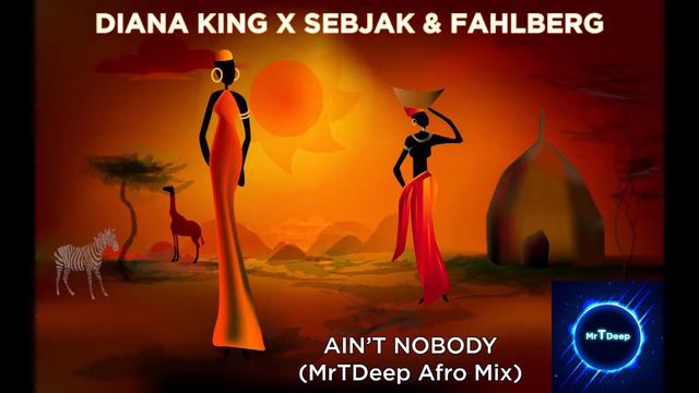 Diana King x Sebjak & Fahlberg - Ain't Nobody (MrTDeep Afro mix) смотреть онлайн