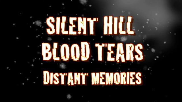Silent Hill Blood Tears Distant Memories смотреть онлайн
