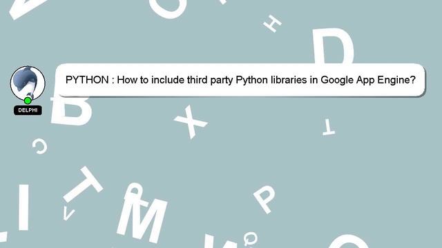 PYTHON : How to include third party Python libraries in Google App Engine? смотреть онлайн