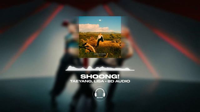 TAEYANG - Shoong! (슝!) (feat. LISA Of BLACKPINK) [8D AUDIO] 🎧USE HEADPHONES🎧