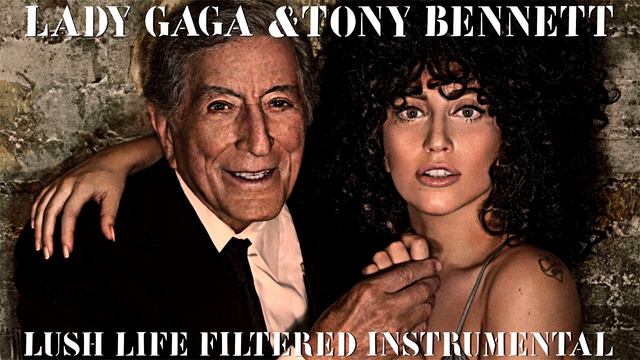 Lady Gaga & Tony Bennett - Lush Life (Filtered Instrumental) смотреть онлайн