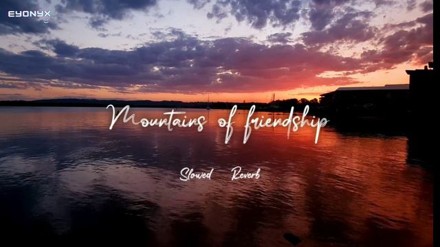 Mountains Of Friendship | Slowed + Reverb | Muhammad Al Muqit | Nasheed | Eyonyx