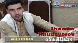 Шамим Худоёров | Shamim Khudoyorov  « Ya Allah»