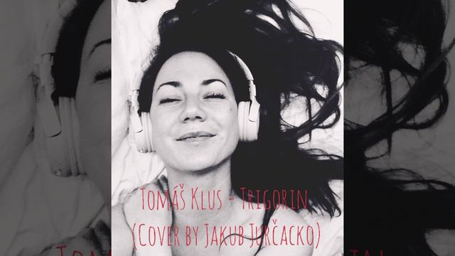 Tomáš Klus - Trigorin (Cover by Jakub Jurčacko) смотреть онлайн