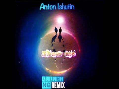 Anton Ishutin - Show me (NG Allure Remix) смотреть онлайн
