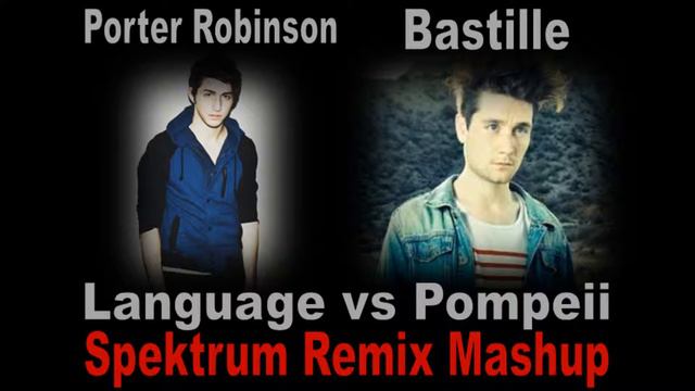 Porter Robinson / Bastille - Language vs Pompeii (Spektrum Remix Mashup) смотреть онлайн