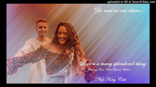 Love is a Many Splendored Thing: Sammy Fain, Paul Francis Webster - Nat King Cole. смотреть онлайн