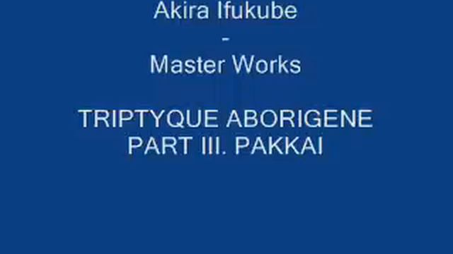 Akira Ifukube--Master Works: Triptyque Aborigene Part 3 смотреть онлайн