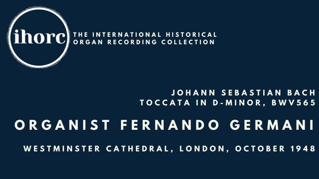 [IHORC] Fernando Germani - Johann Sebastian Bach, Toccata in d-minor, BWV565 смотреть онлайн