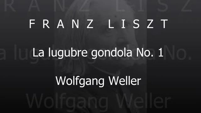 Liszt, La lugubre Gondola - Die Trauergondel Nr. 1, Wolfgang Weller 2013. смотреть онлайн