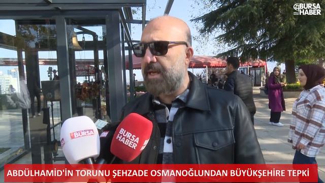 ABDÜLHAMİD'İN TORUNU ŞEHZADE ORHAN OSMANOĞLUNDAN BÜYÜKŞEHİRE TEPKİ смотреть онлайн