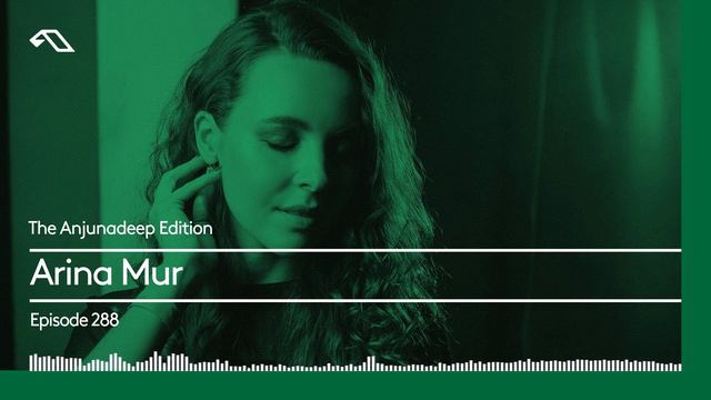 The Anjunadeep Edition 288 With Arina Mur