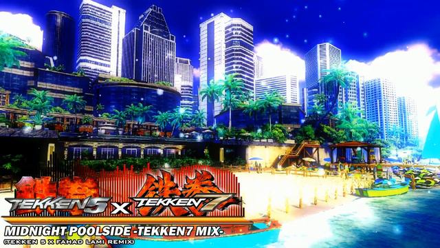 Midnight Poolside -Tekken7 Mix- (Tekken 5 x Fahad Lami Remix) смотреть онлайн