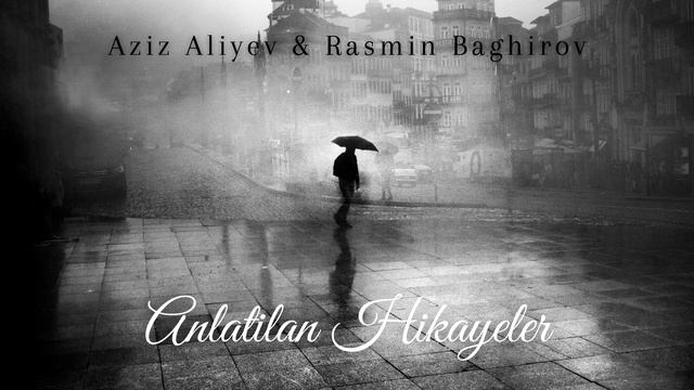 Aziz Aliyev & Rasmin Baghirov - Anlatılan Hikayeler смотреть онлайн