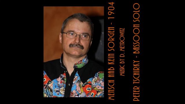 Mensch hab kein Sorgen -1904 - Peter Tschirky Bassoon / Fagott Solo - Music by D. Meyrowitz смотреть онлайн