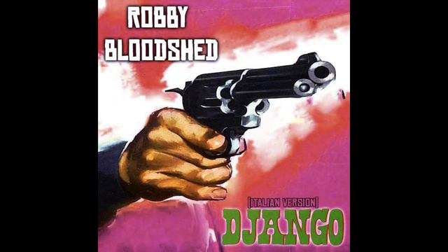 Robby Bloodshed - Django (Italian Version - Luis Bacalov - The Quarantine Sessions Out-Take) смотреть онлайн