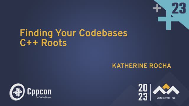 Finding Your Codebases C++ Roots - Katherine Rocha - CppCon 2023 смотреть онлайн