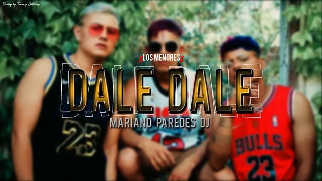 DALE DALE (Remix) - LOS MENORES FT MARIANO PAREDES DJ