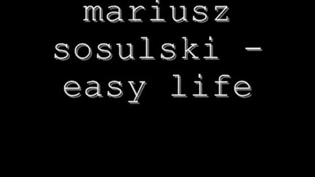 mariusz sosulski - easy life.wmv смотреть онлайн