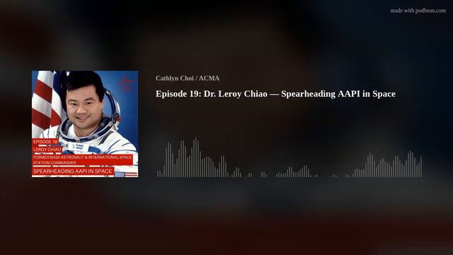 Episode 19: Dr. Leroy Chiao — Spearheading AAPI in Space смотреть онлайн