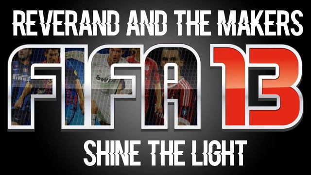 Reverend And The Makers - Shine The Light (FIFA 13 Soundtrack)