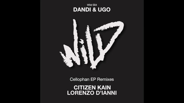 WILD004 - Dandi & Ugo - Cellophane (Citizen Kain rmx) смотреть онлайн