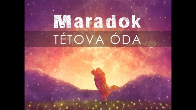 MARADOK | TÉTOVA ÓDA (Radnóti Miklós megzenésített verse) смотреть онлайн