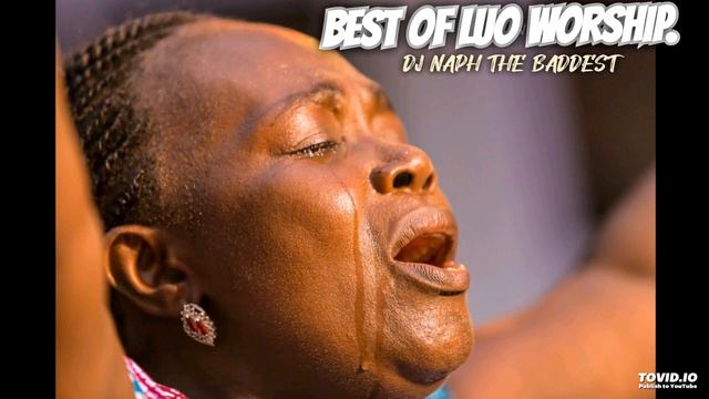 BEST OF LUO WORSHIP AND PRAISE VOL 1 2023 MIX][GOSPEL 2023][NON-STOP][DJ NAPH THE BADDEST. смотреть онлайн