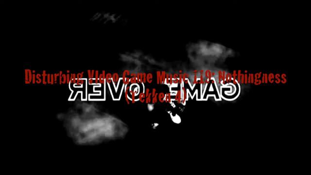 Disturbing Video Game Music 119 Nothingness (Tekken 4) смотреть онлайн