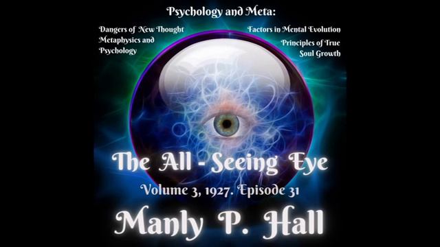 Manly P. Hall, The All Seeing Eye Magazine. Vol 3 Psychology and Meta. Dangers of New Thought 31 смотреть онлайн