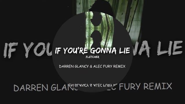 Darren Glancy & Alec Fury Remix- Fletcher If You're Gonna Lie смотреть онлайн