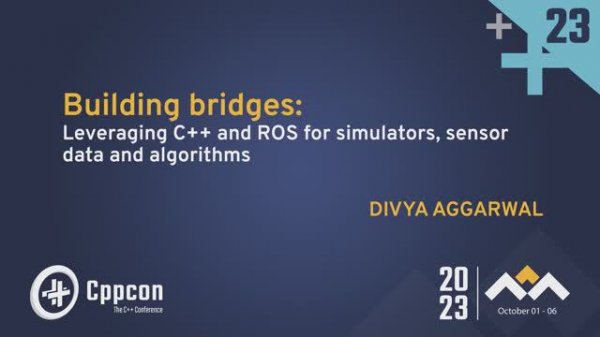 Building Bridges: Leveraging C++ and ROS for Simulators, Sensor Data and Algorithms - CppCon 2023