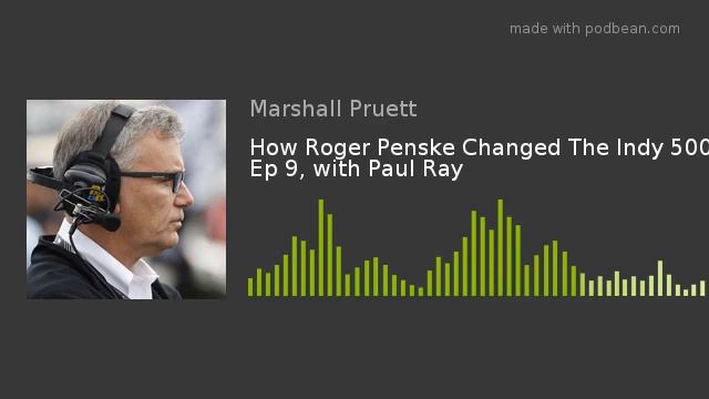 How Roger Penske Changed The Indy 500, Ep 9, with Paul Ray смотреть онлайн