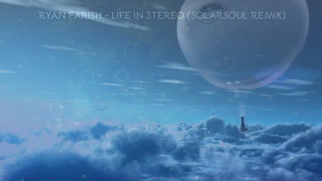 Ryan Farish - Life In Stereo (Solarsoul Remix) смотреть онлайн