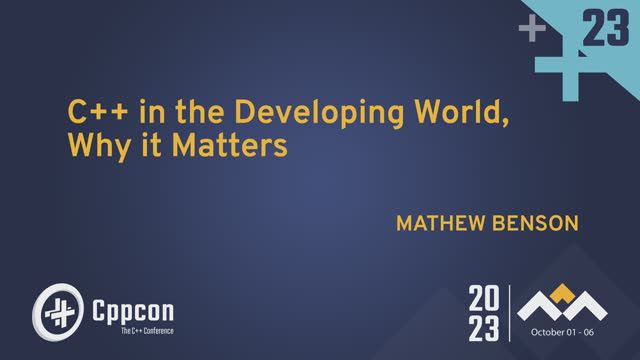 C++ In The Developing World: Why It Matters - Mathew Benson - CppCon 2023