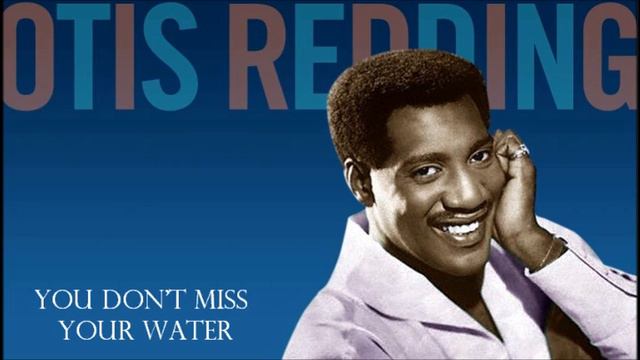 You Don't Miss Your Water - Otis Redding смотреть онлайн