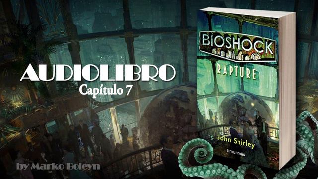 Capítulo 07 - Bioshock. Rapture - John Shirley - Audiolibro смотреть онлайн