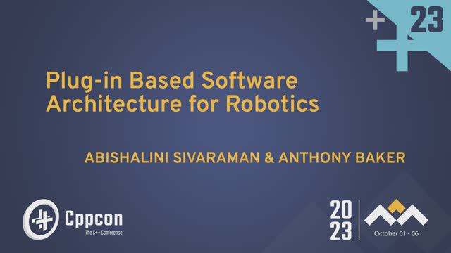 Plug-in Based Software Architecture for Robotics - Abishalini Sivaraman & Anthony Baker CppCon 2023 смотреть онлайн