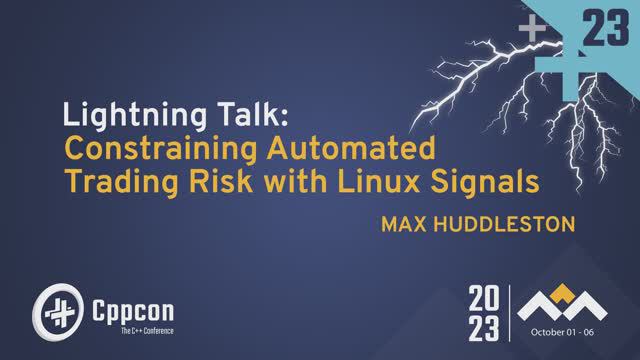 Lightning Talk: Constraining Automated Trading Risk with Linux Signals - Max Huddleston CppCon 2023 смотреть онлайн