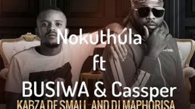 Nokuthula_ Kabza The Small ft Busiswa & Cassper Nyovest Mp3 смотреть онлайн